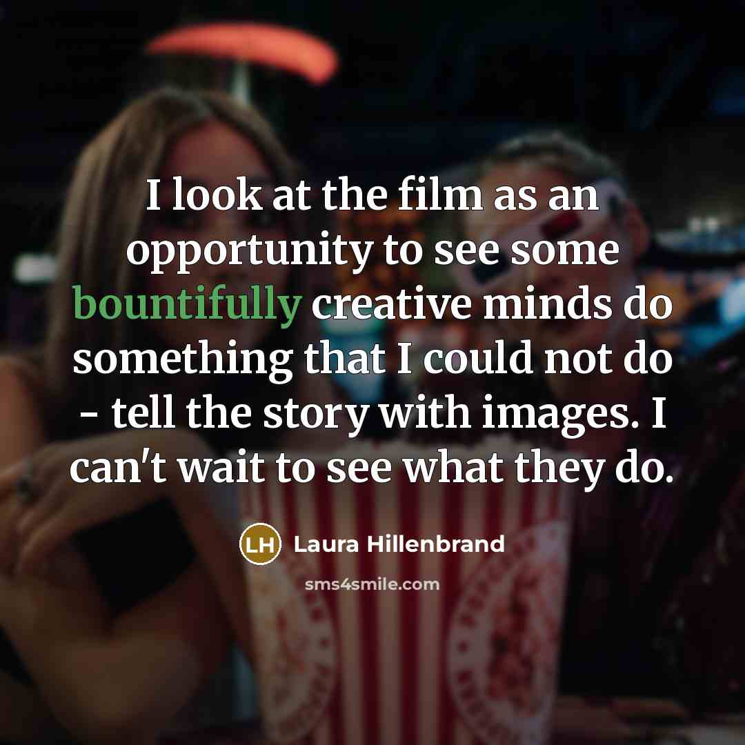 “I look at the film as an opportunity to see…” quote by Laura Hillenbrand