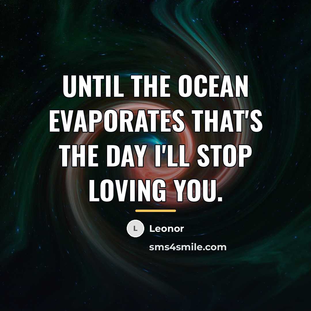 “Until the ocean evaporates that's the day I'll stop loving…” quote by Leonor