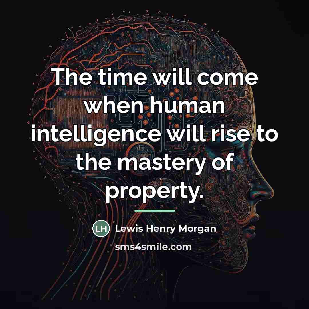 “The time will come when human intelligence will rise to…” quote by Lewis Henry Morgan