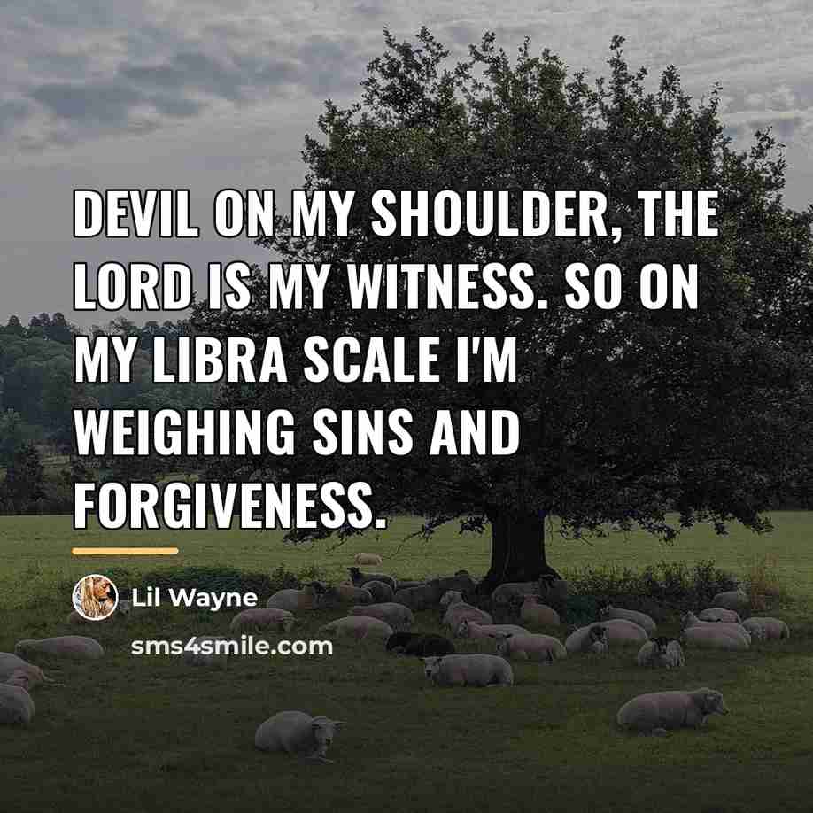 “Devil on my shoulder, the lord is my witness. So…” quote by Lil Wayne