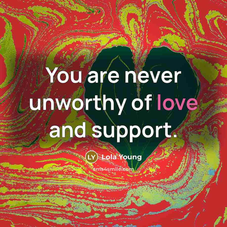 “You are never unworthy of love and support.…” quote by Lola Young