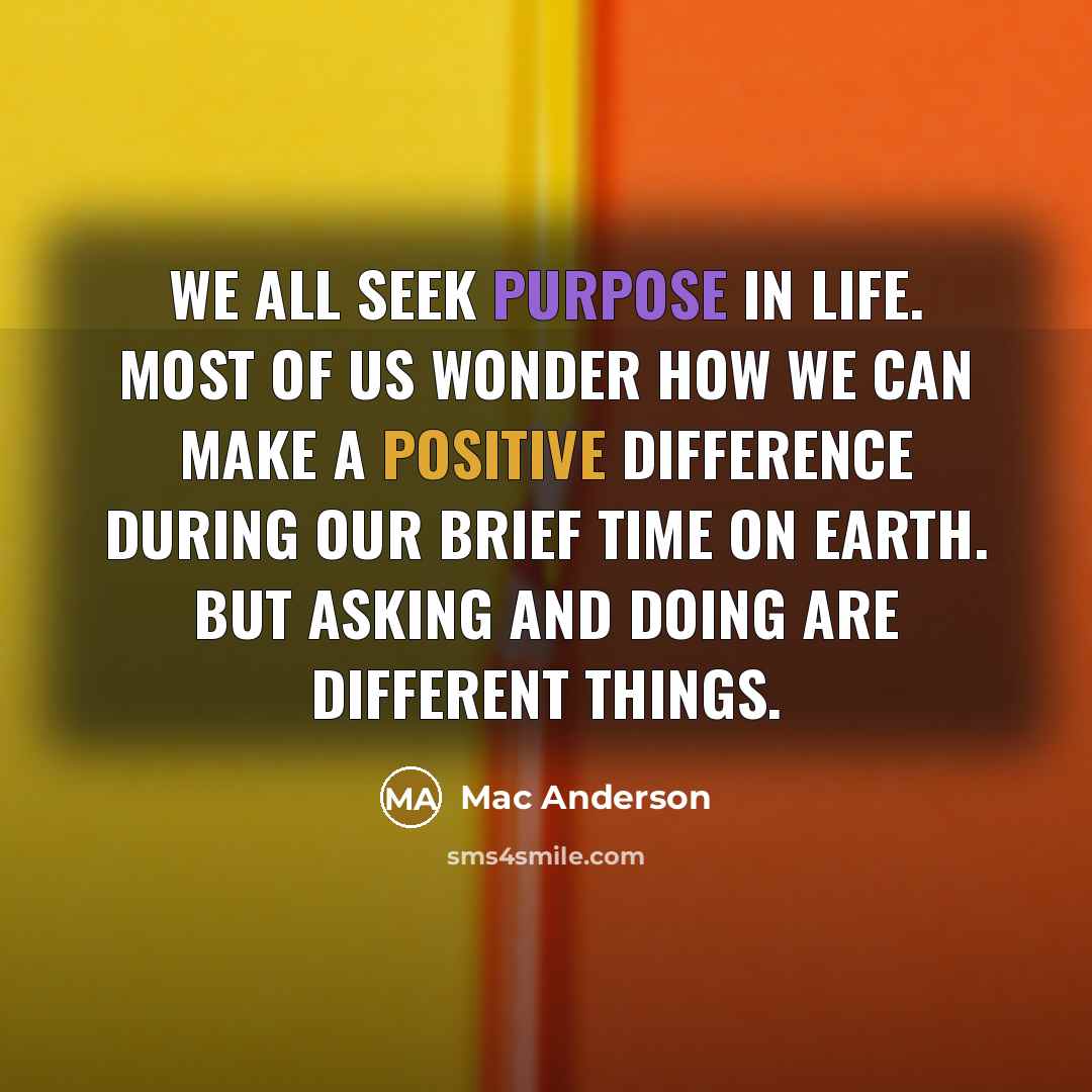 “We all seek purpose in life. Most of us wonder…” quote by Mac Anderson