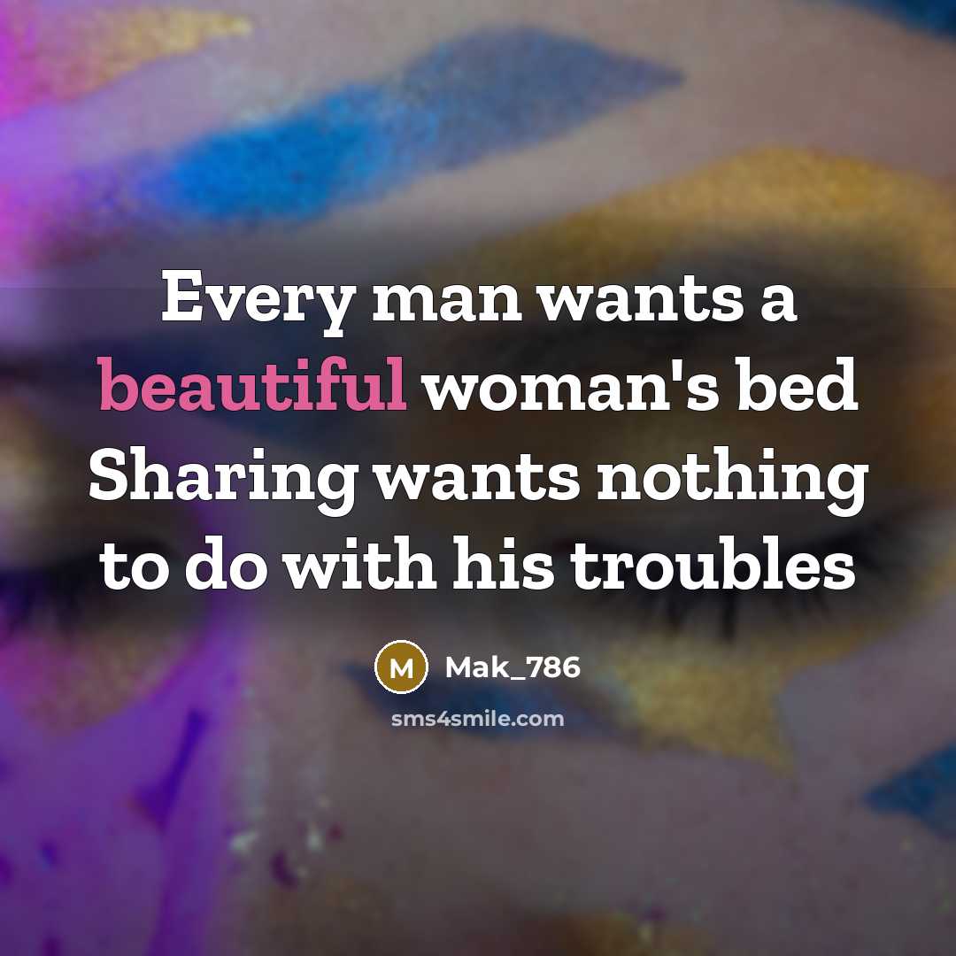 “Every man wants a beautiful woman's bed Sharing wants nothing…” quote by Mak_786