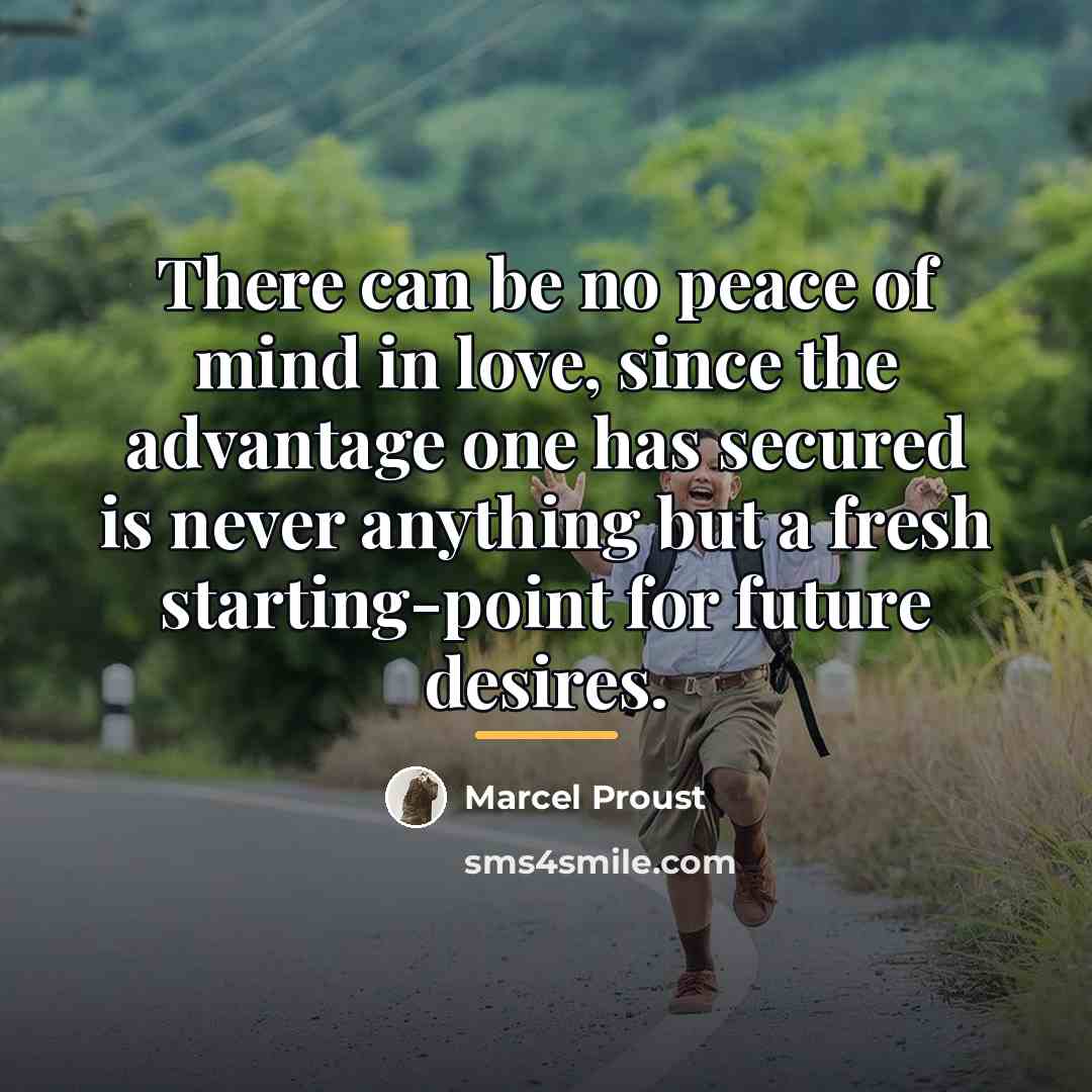 “There can be no peace of mind in love, since…” quote by Marcel Proust