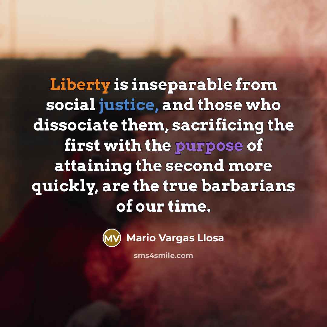 “Liberty is inseparable from social justice, and those who dissociate…” quote by Mario Vargas Llosa