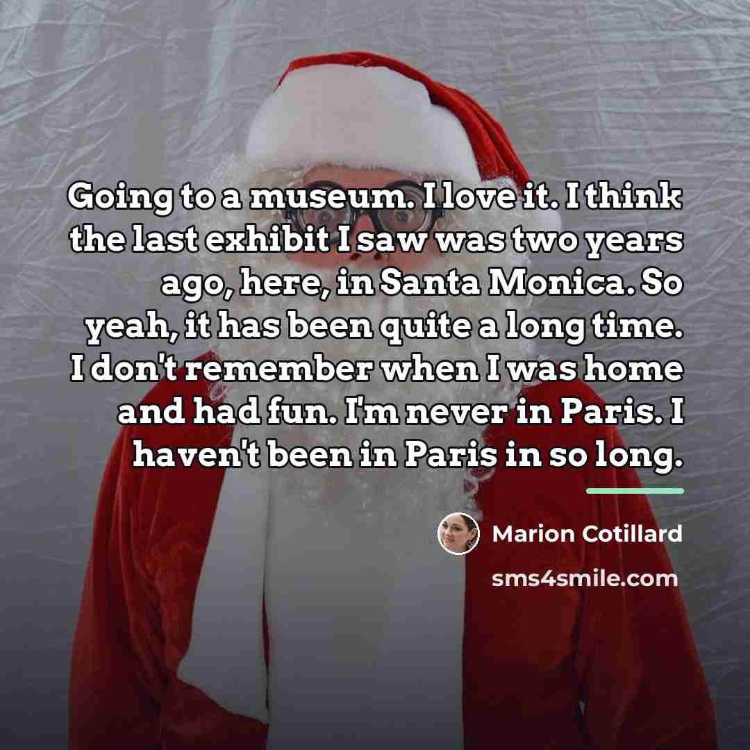 “Going to a museum. I love it. I think the…” quote by Marion Cotillard