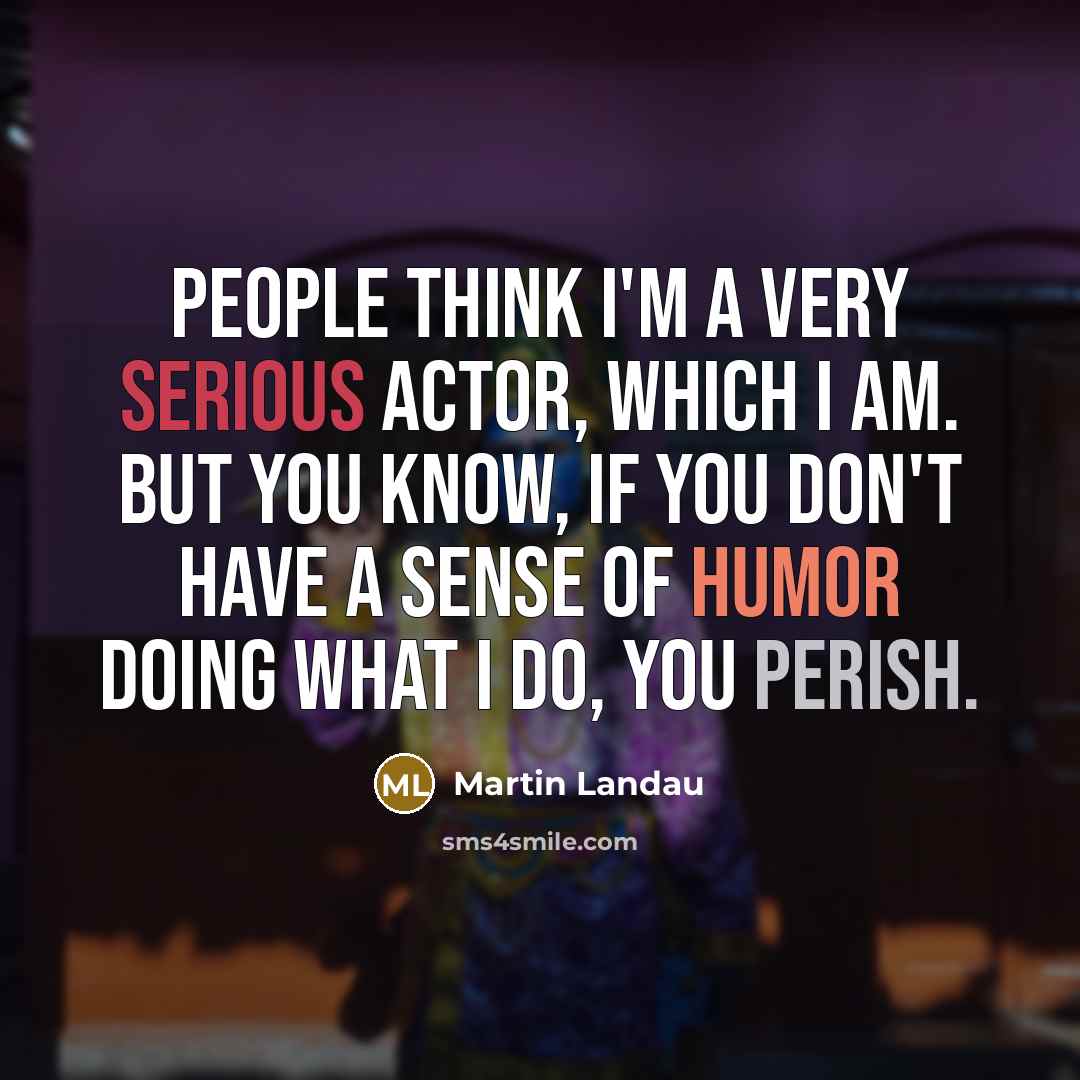 “People think I'm a very serious actor, which I am.…” quote by Martin Landau