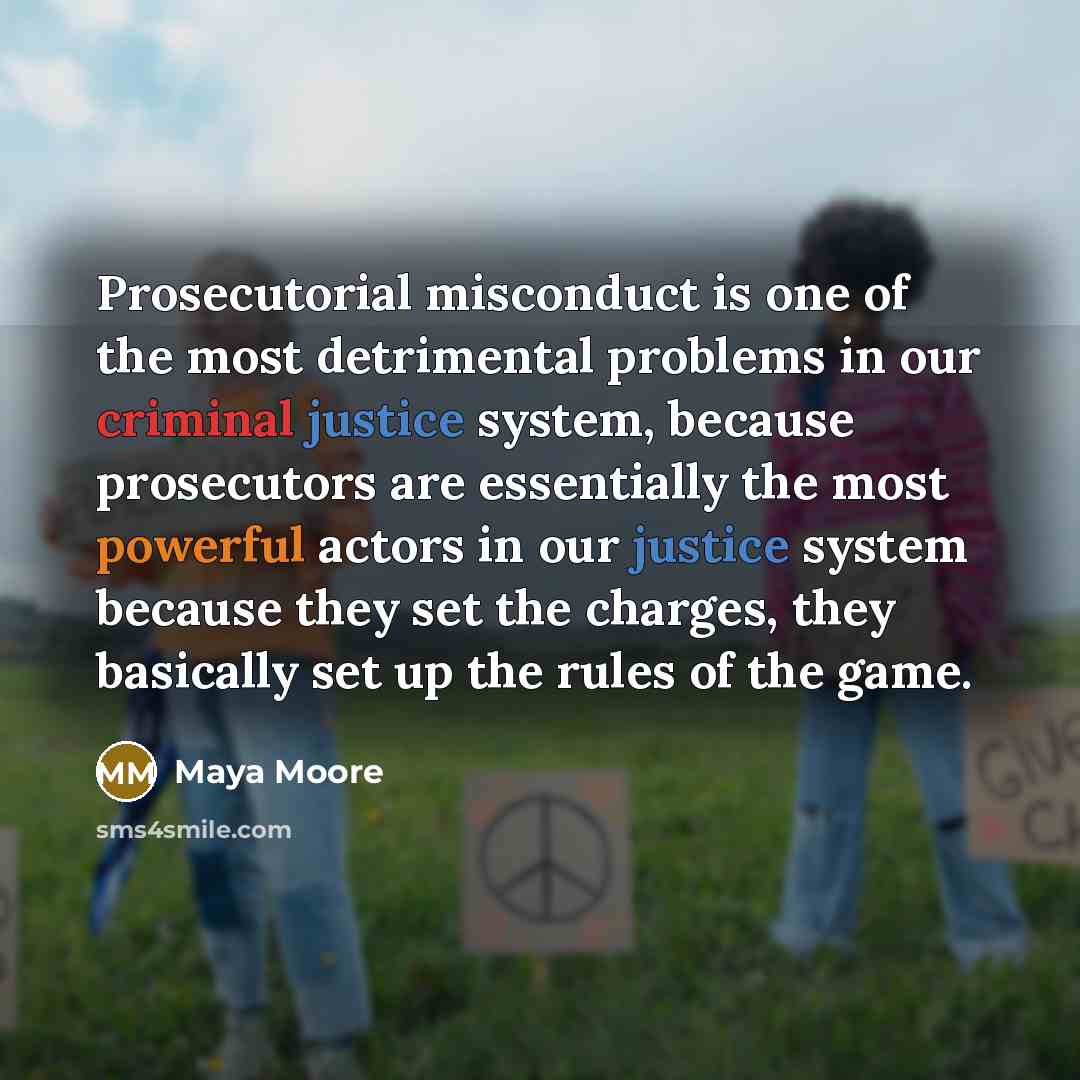 “Prosecutorial misconduct is one of the most detrimental problems in…” quote by Maya Moore