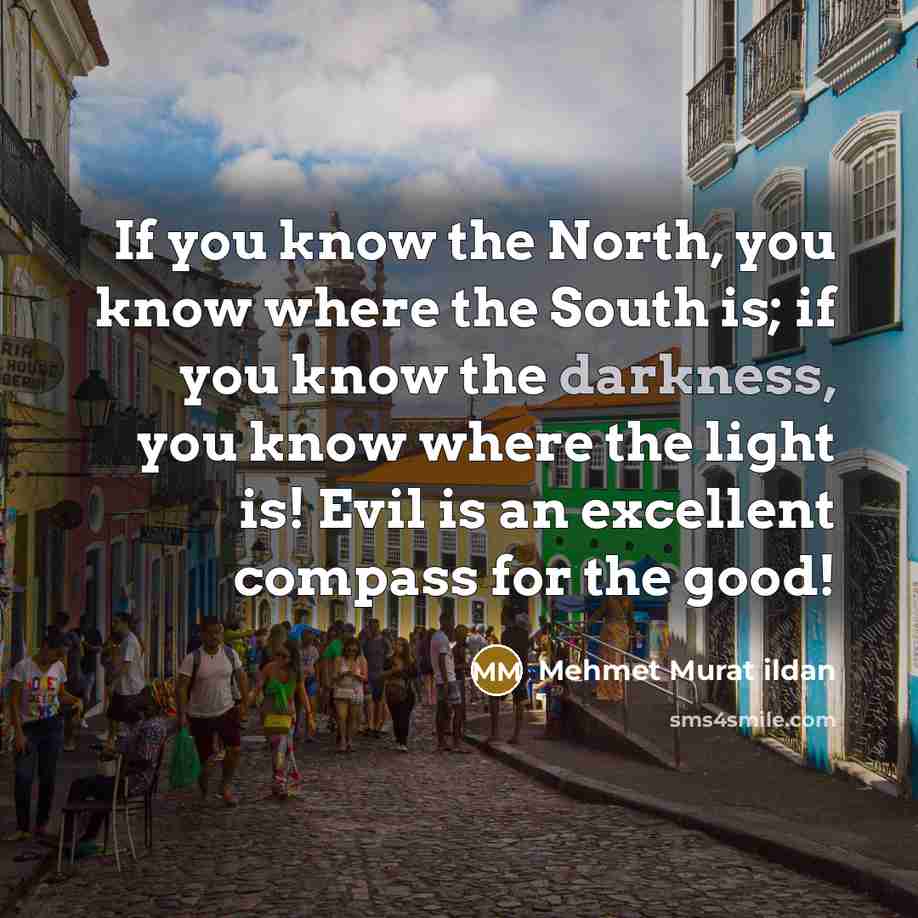 “If you know the North, you know where the South…” quote by Mehmet Murat Ildan