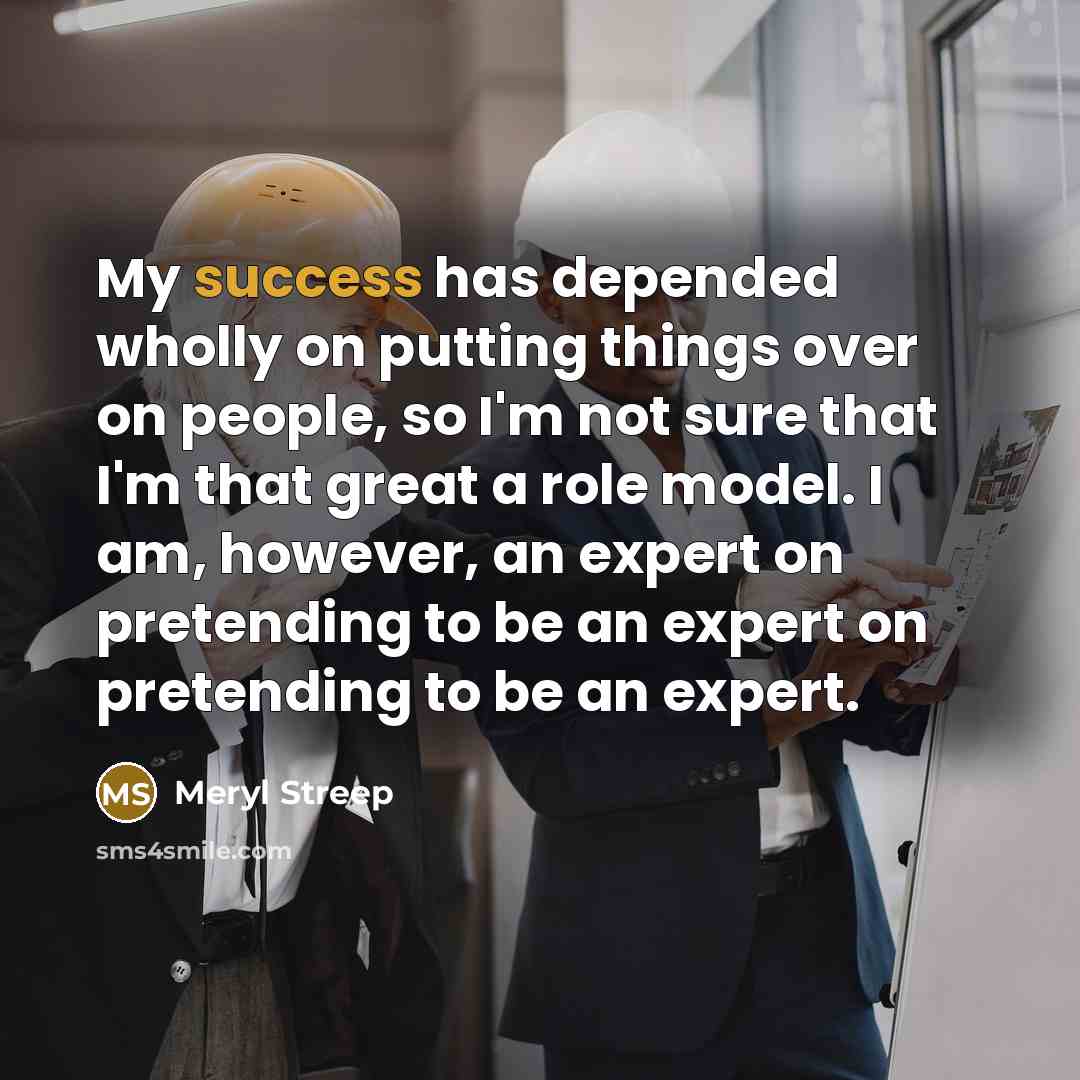 “My success has depended wholly on putting things over on…” quote by Meryl Streep