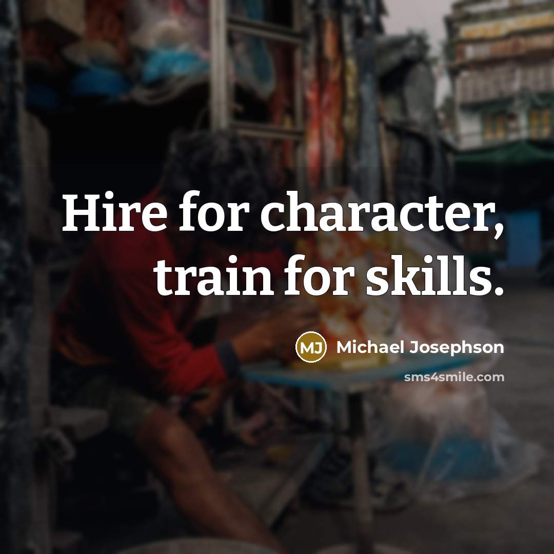 “Hire for character, train for skills.…” quote by Michael Josephson