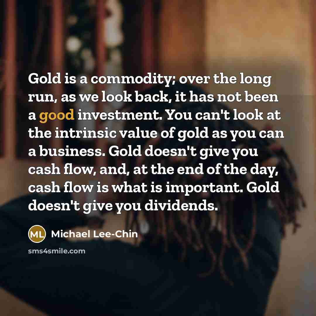 “Gold is a commodity; over the long run, as we…” quote by Michael Lee-Chin