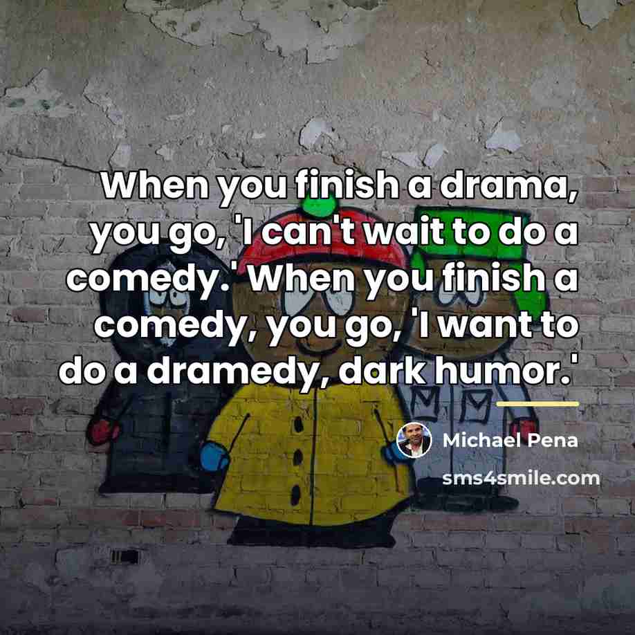 “When you finish a drama, you go, 'I can't wait…” quote by Michael Pena