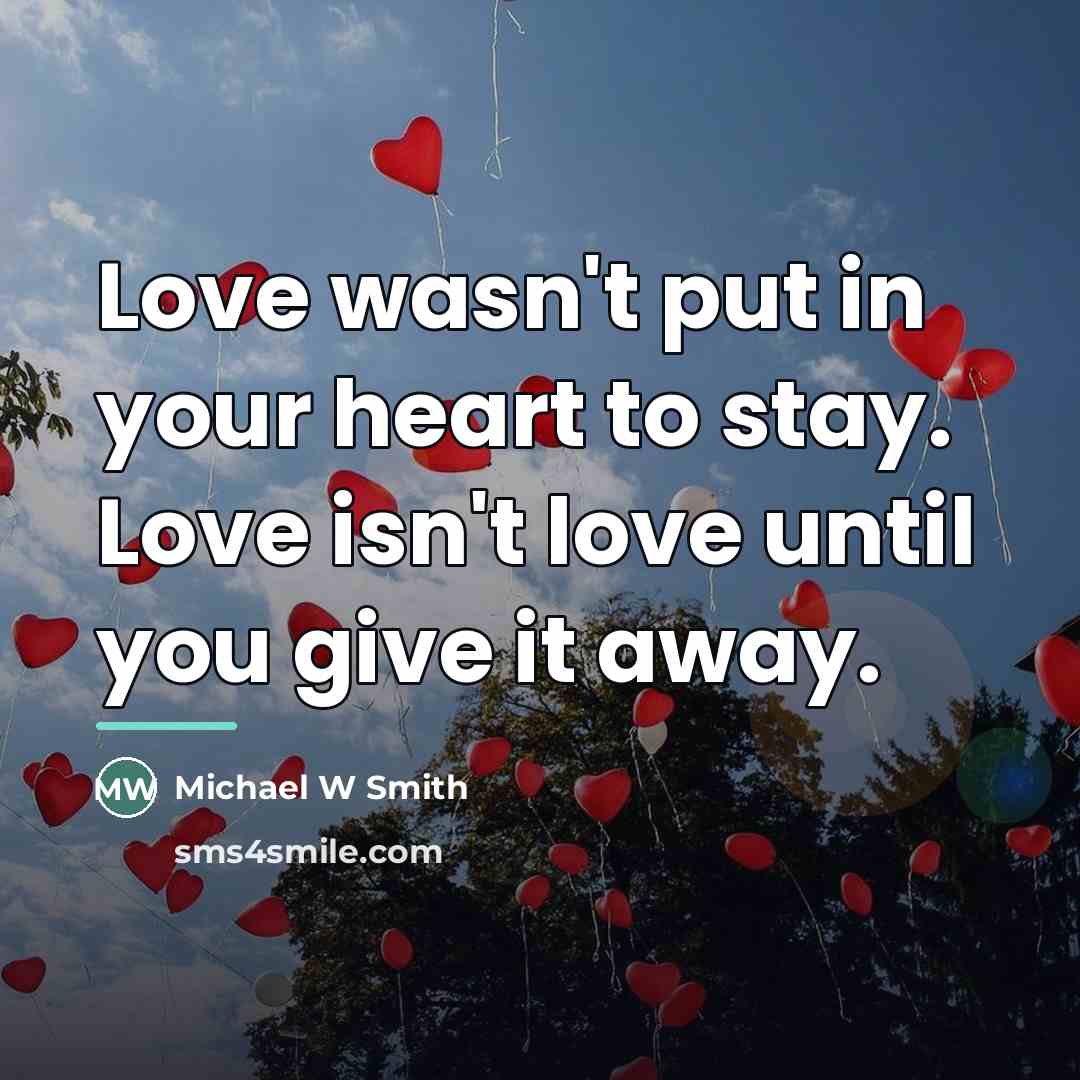 “Love wasn't put in your heart to stay. Love isn't…” quote by Anonymous