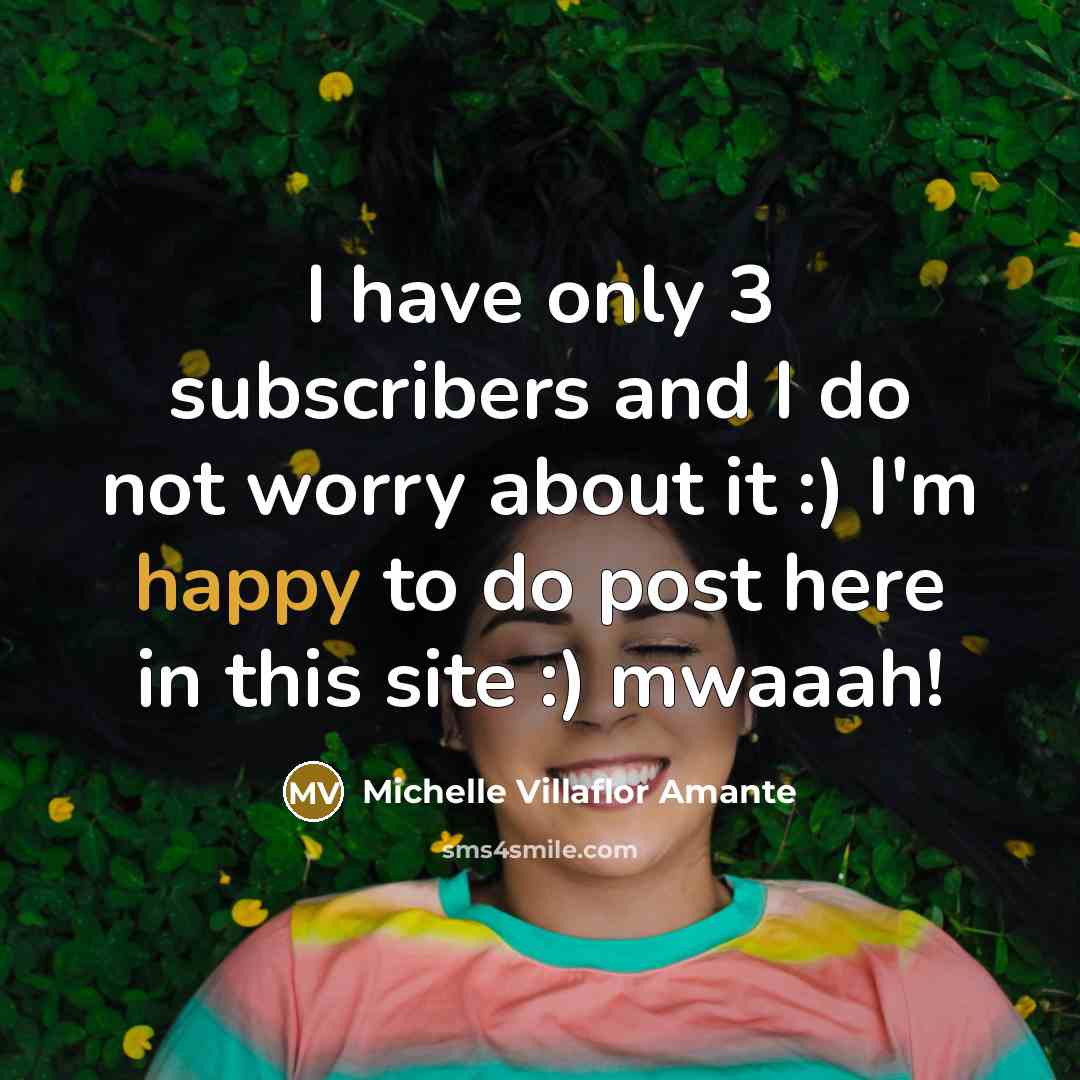 “I have only 3 subscribers and I do not worry…” quote by Michelle Villaflor Amante