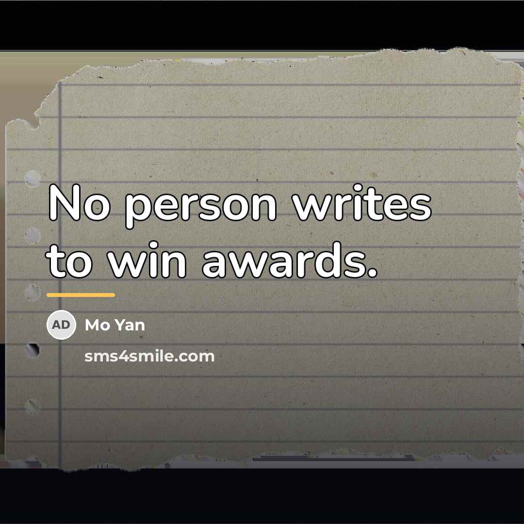 “No person writes to win awards.…” quote by Mo Yan