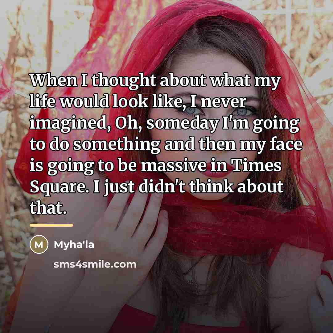 “When I thought about what my life would look like,…” quote by Myha'la