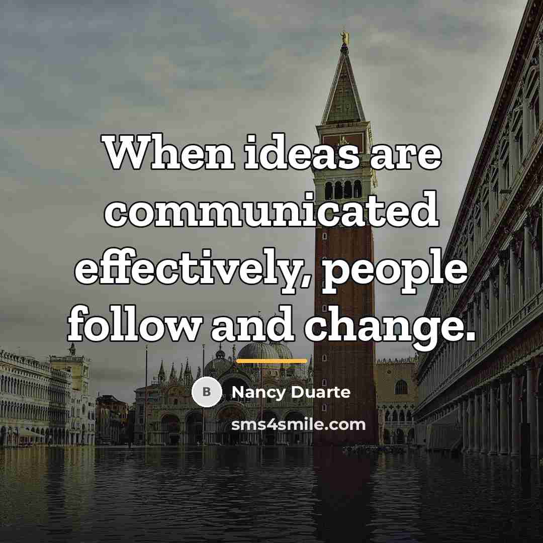 “When ideas are communicated effectively, people follow and change.…” quote by Nancy Duarte