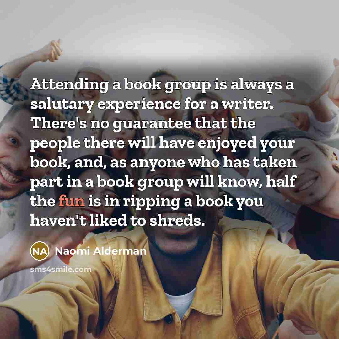 “Attending a book group is always a salutary experience for…” quote by Naomi Alderman