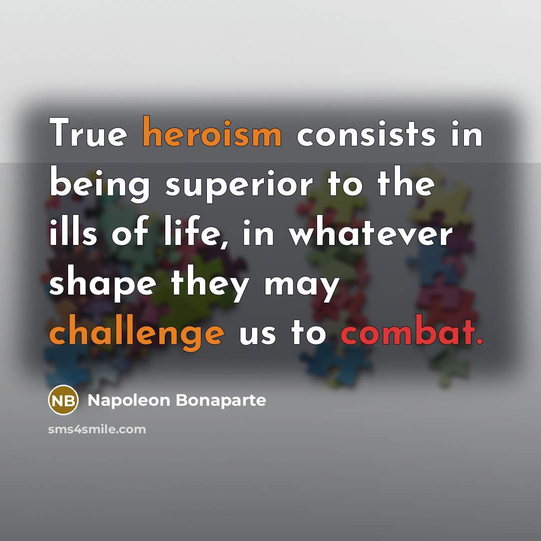 “True heroism consists in being superior to the ills of…” quote by Napoleon Bonaparte
