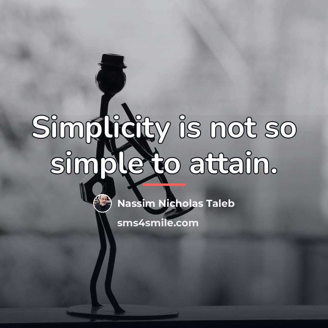 “Simplicity is not so simple to attain.…” quote by Nassim Nicholas Taleb