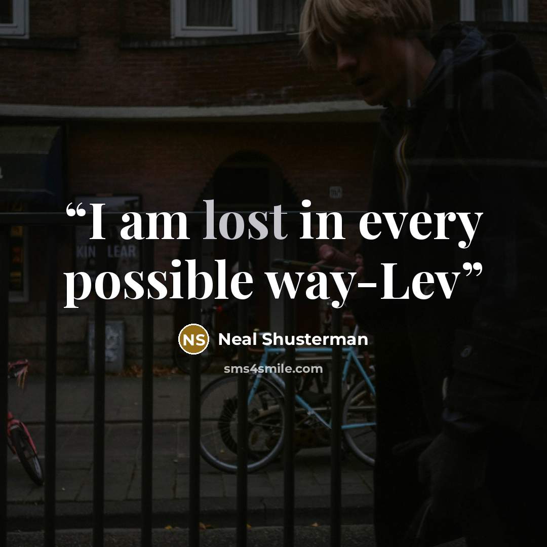“I am lost in every possible way-Lev” quote by Neal Shusterman