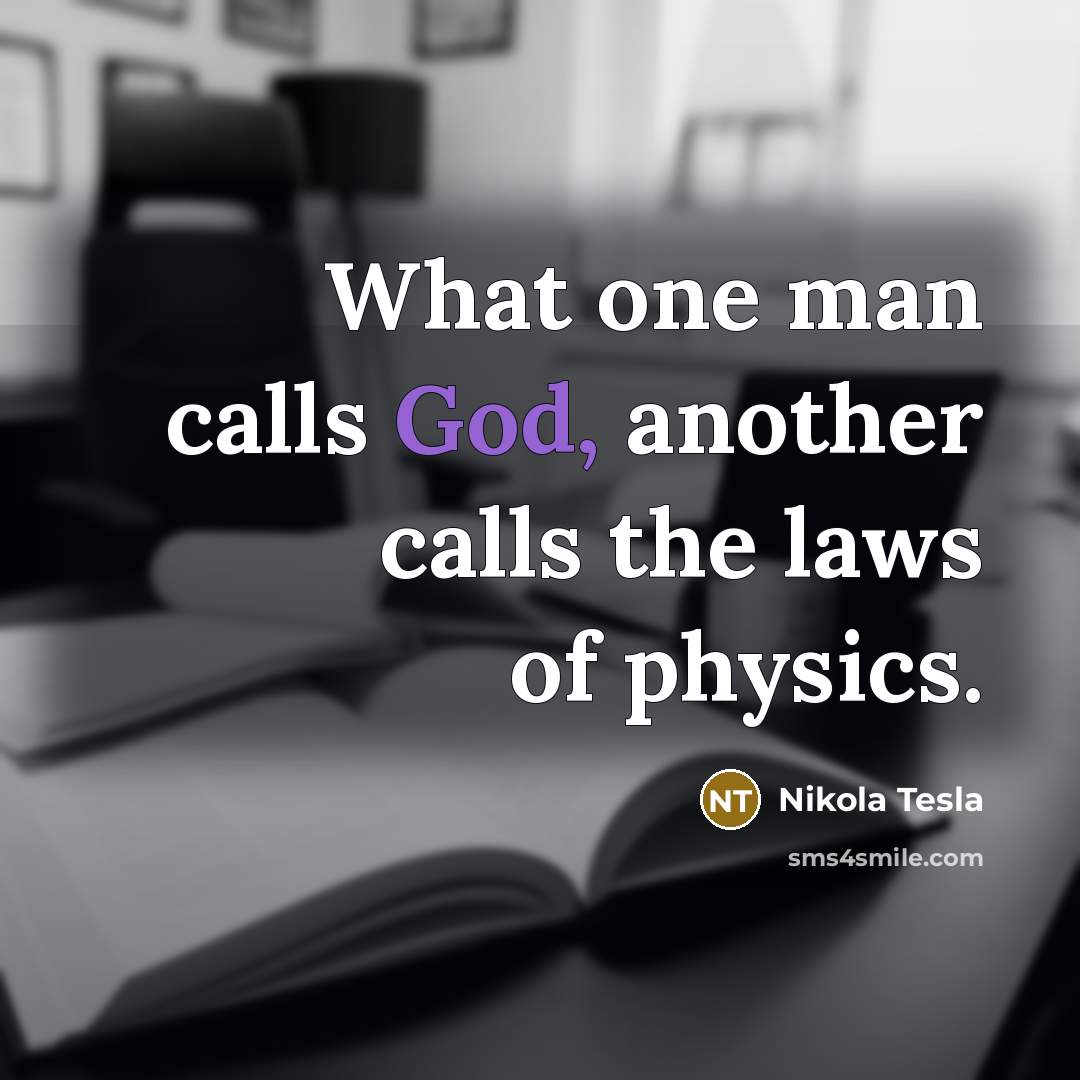 “What one man calls God, another calls the laws of…” quote by Nikola Tesla
