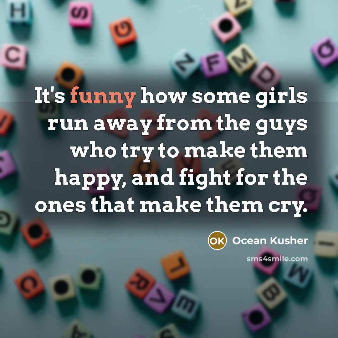“It's funny how some girls run away from the guys…” quote by Ocean Kusher