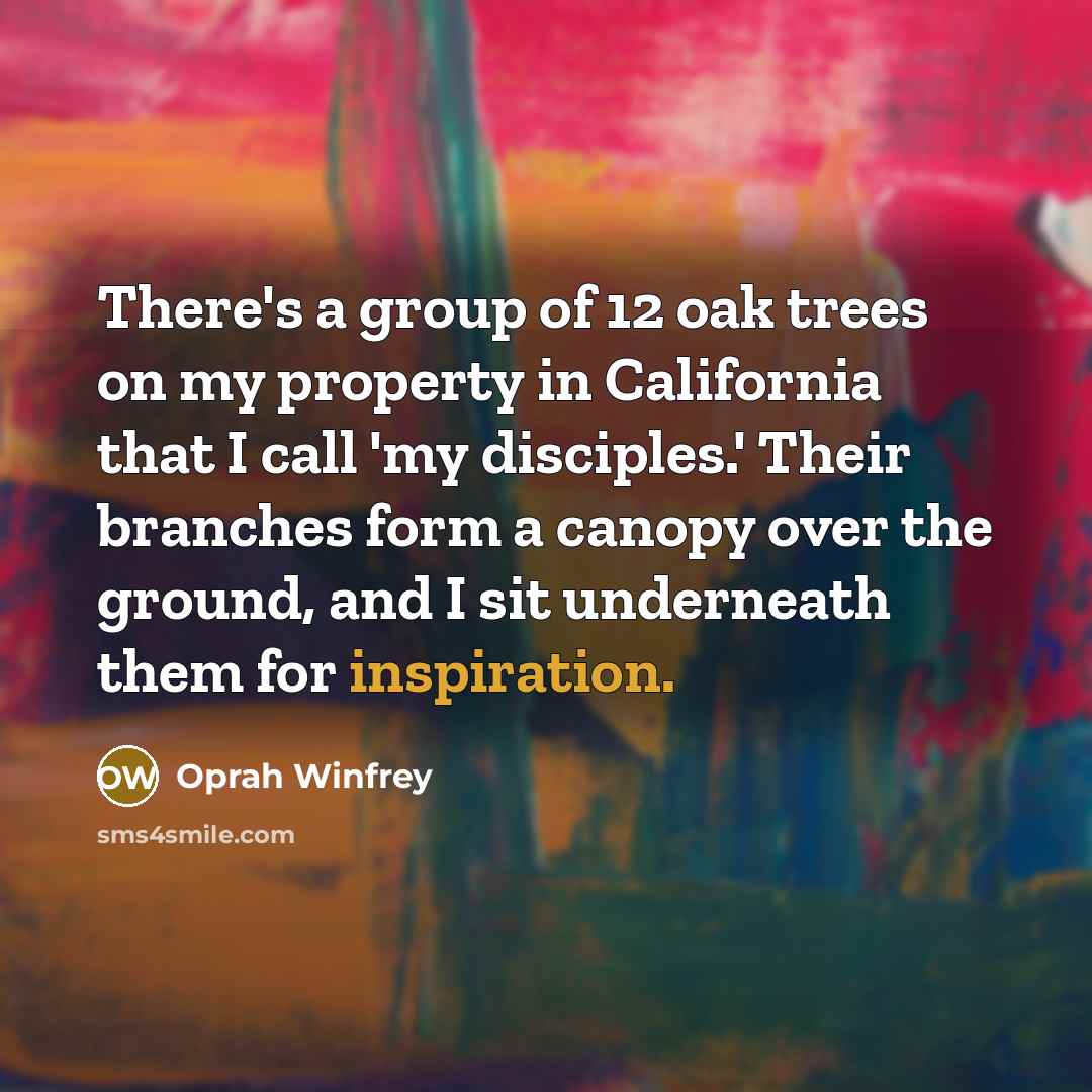 “There's a group of 12 oak trees on my property…” quote by Oprah Winfrey