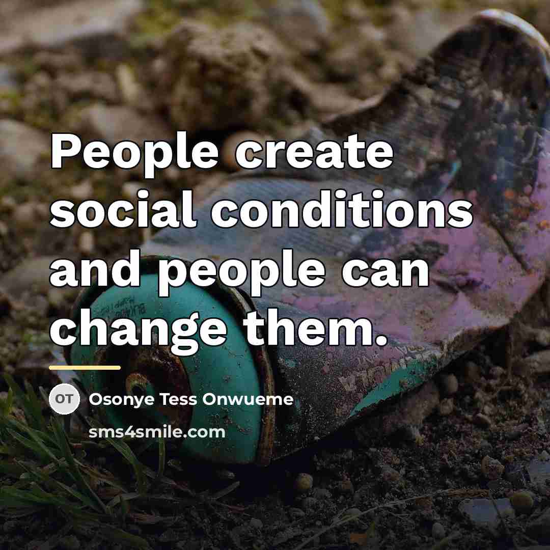 “People create social conditions and people can change them.…” quote by Osonye Tess Onwueme