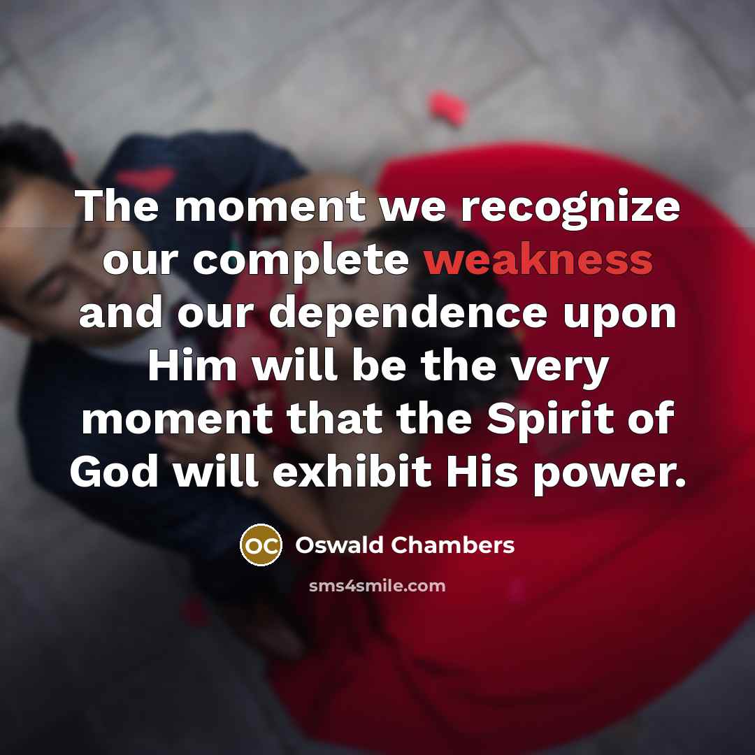 “The moment we recognize our complete weakness and our dependence…” quote by Oswald Chambers