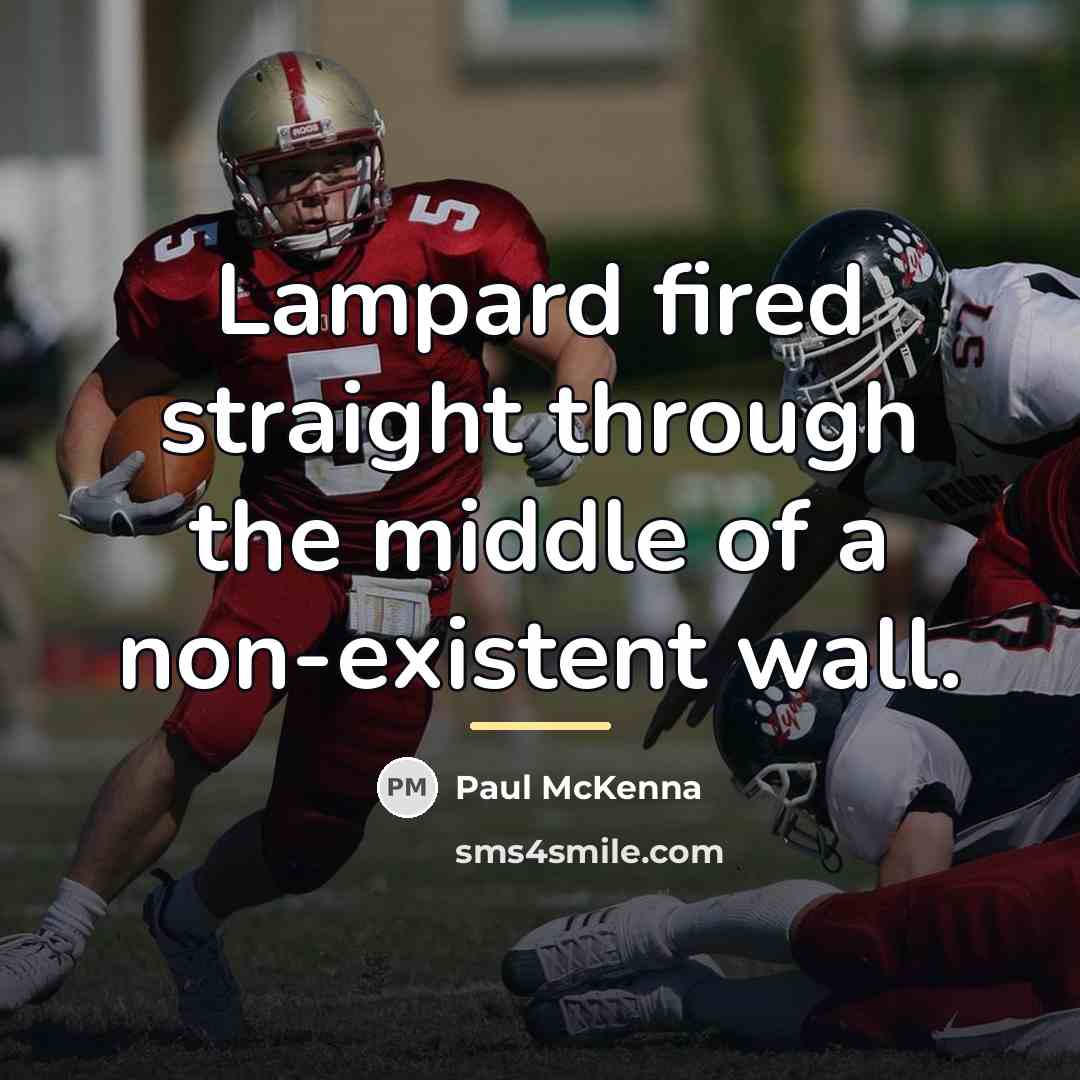 “Lampard fired straight through the middle of a non-existent wall.…” quote by Paul McKenna