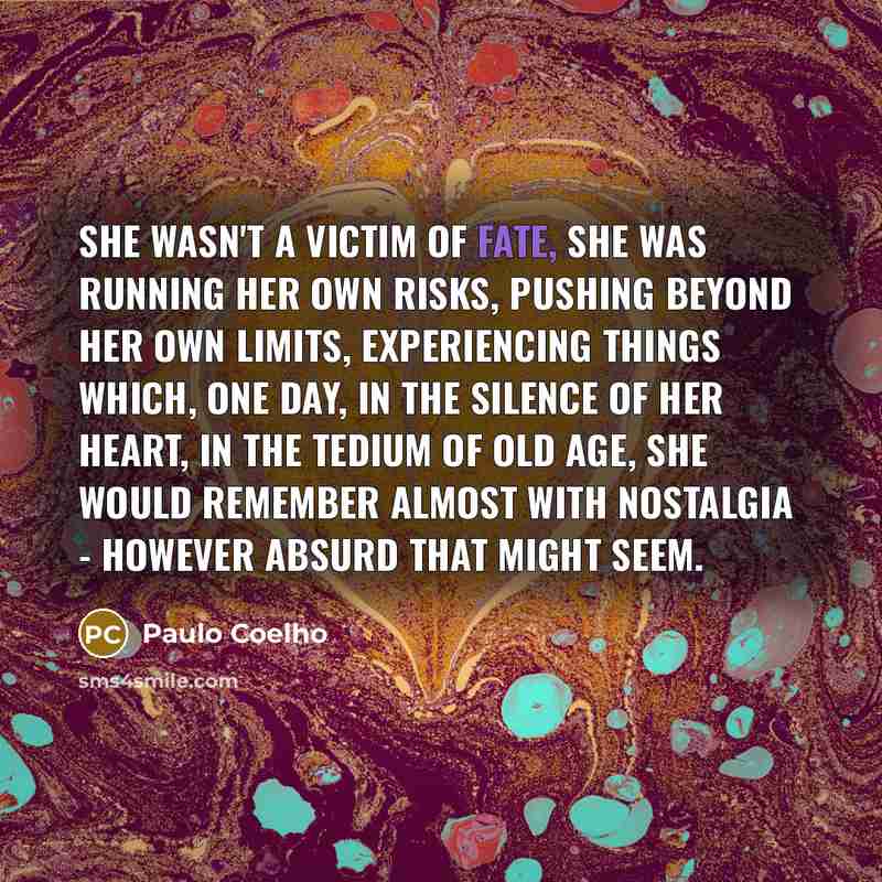 “She wasn't a victim of fate, she was running her…” quote by Paulo Coelho