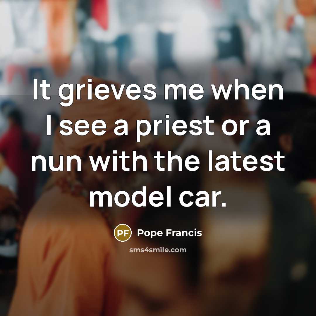“It grieves me when I see a priest or a…” quote by Pope Francis