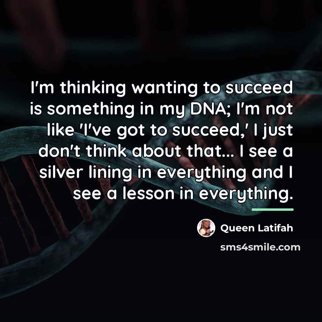“I'm thinking wanting to succeed is something in my DNA;…” quote by Queen Latifah