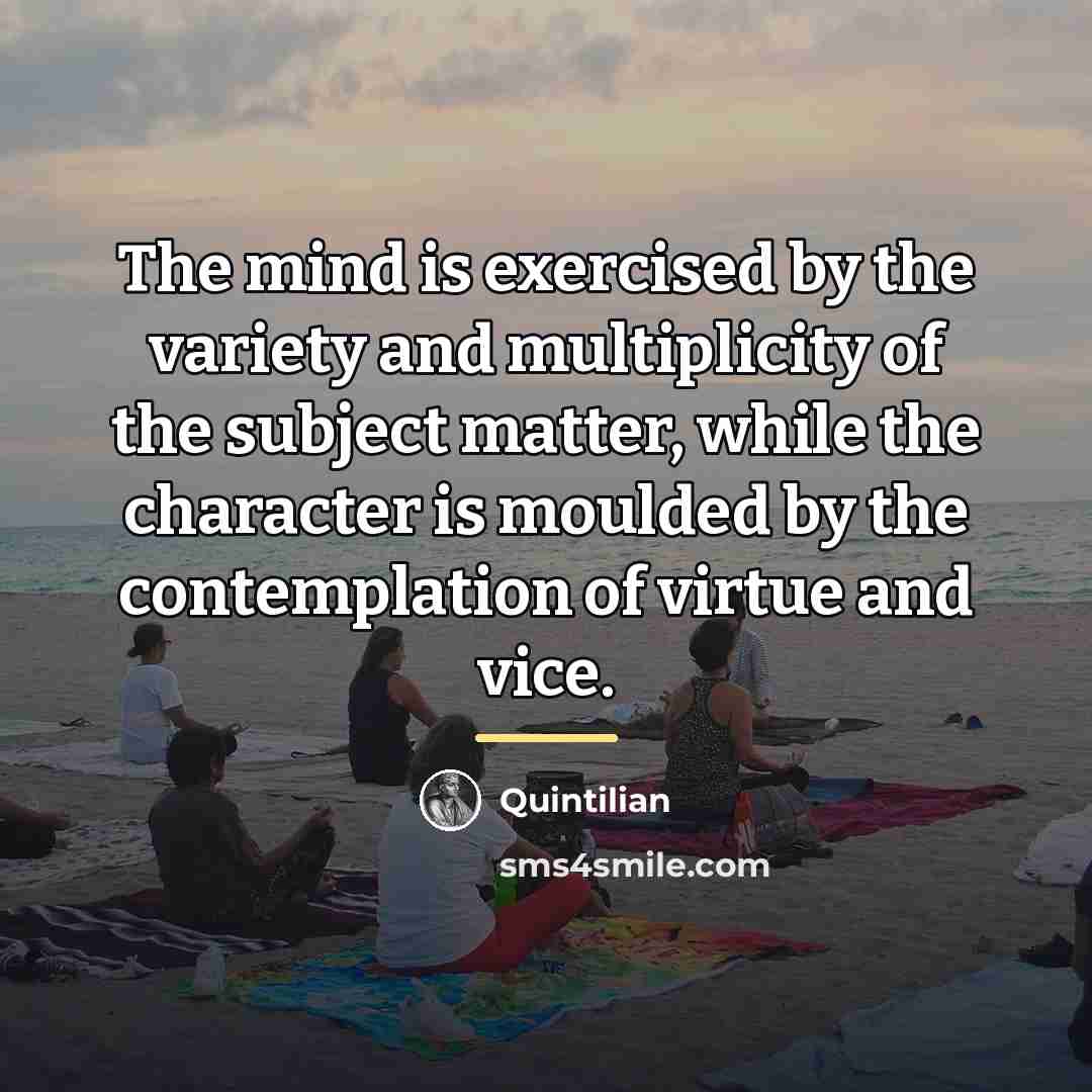 “The mind is exercised by the variety and multiplicity of…” quote by Quintilian