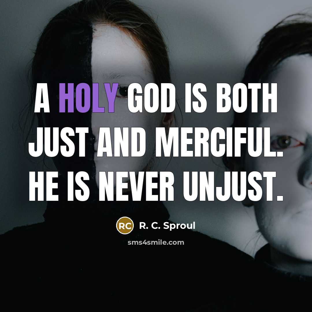 “A holy God is both just and merciful. He is…” quote by R. C. Sproul