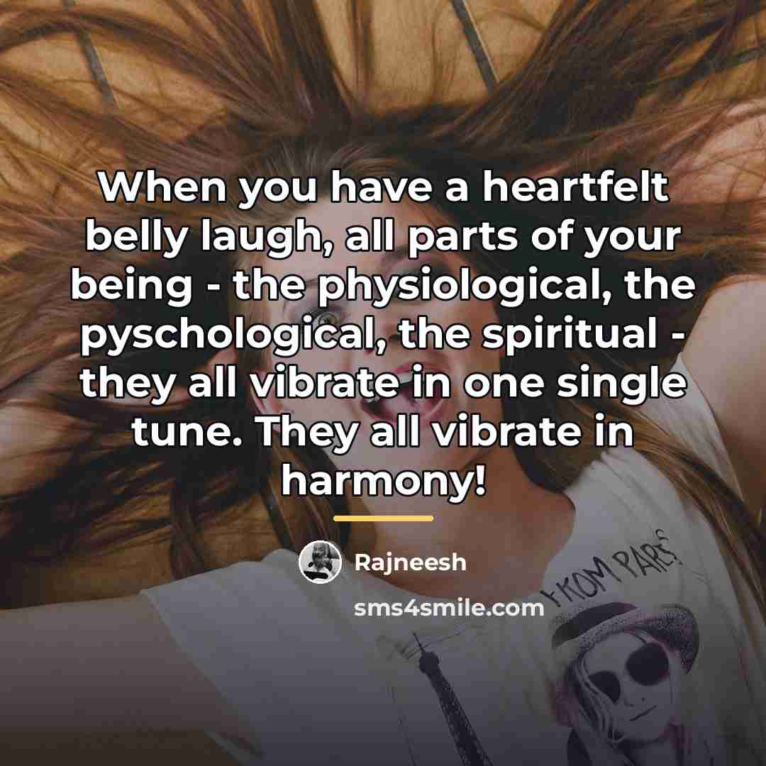 “When you have a heartfelt belly laugh, all parts of…” quote by Rajneesh
