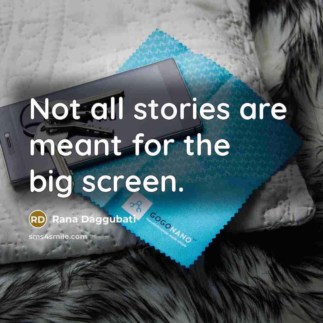 “Not all stories are meant for the big screen.…” quote by Rana Daggubati
