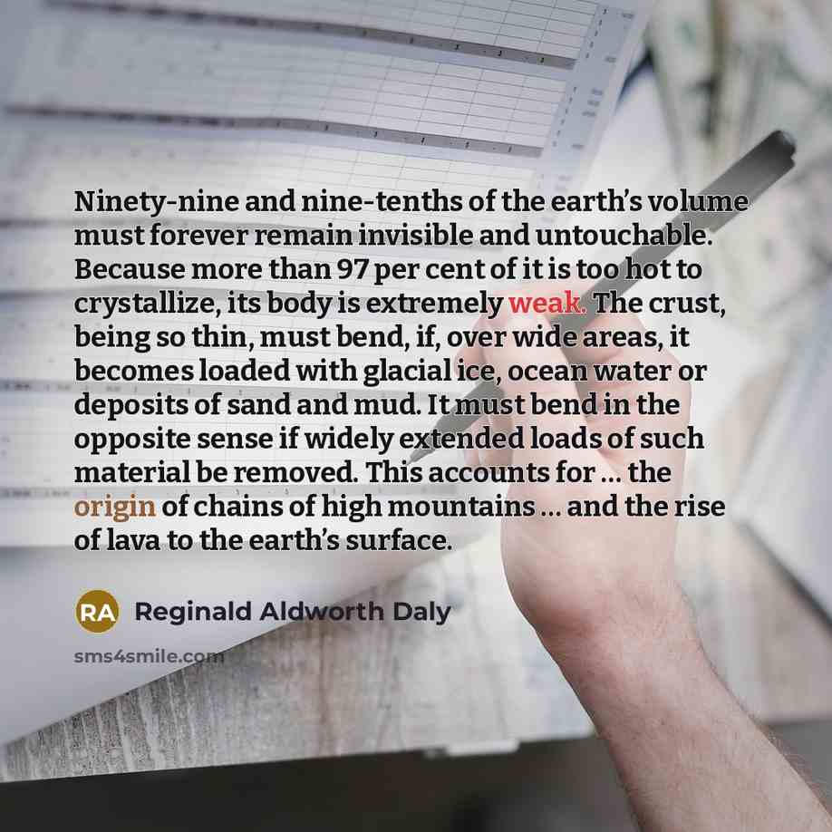 “Ninety-nine and nine-tenths of the earth’s volume must forever remain…” quote by Reginald Aldworth Daly