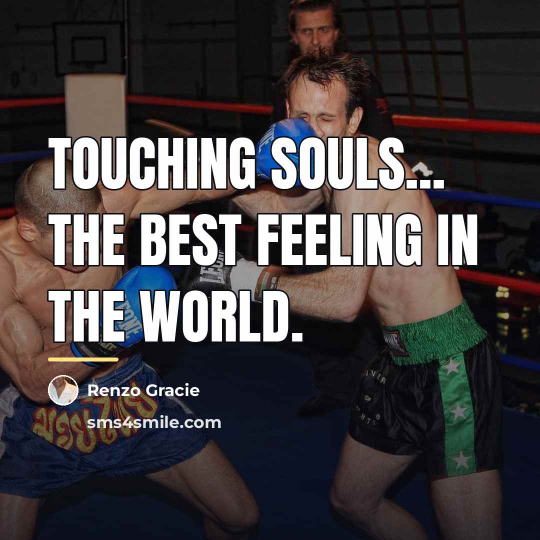 “Touching souls... The best feeling in the world.…” quote by Renzo Gracie