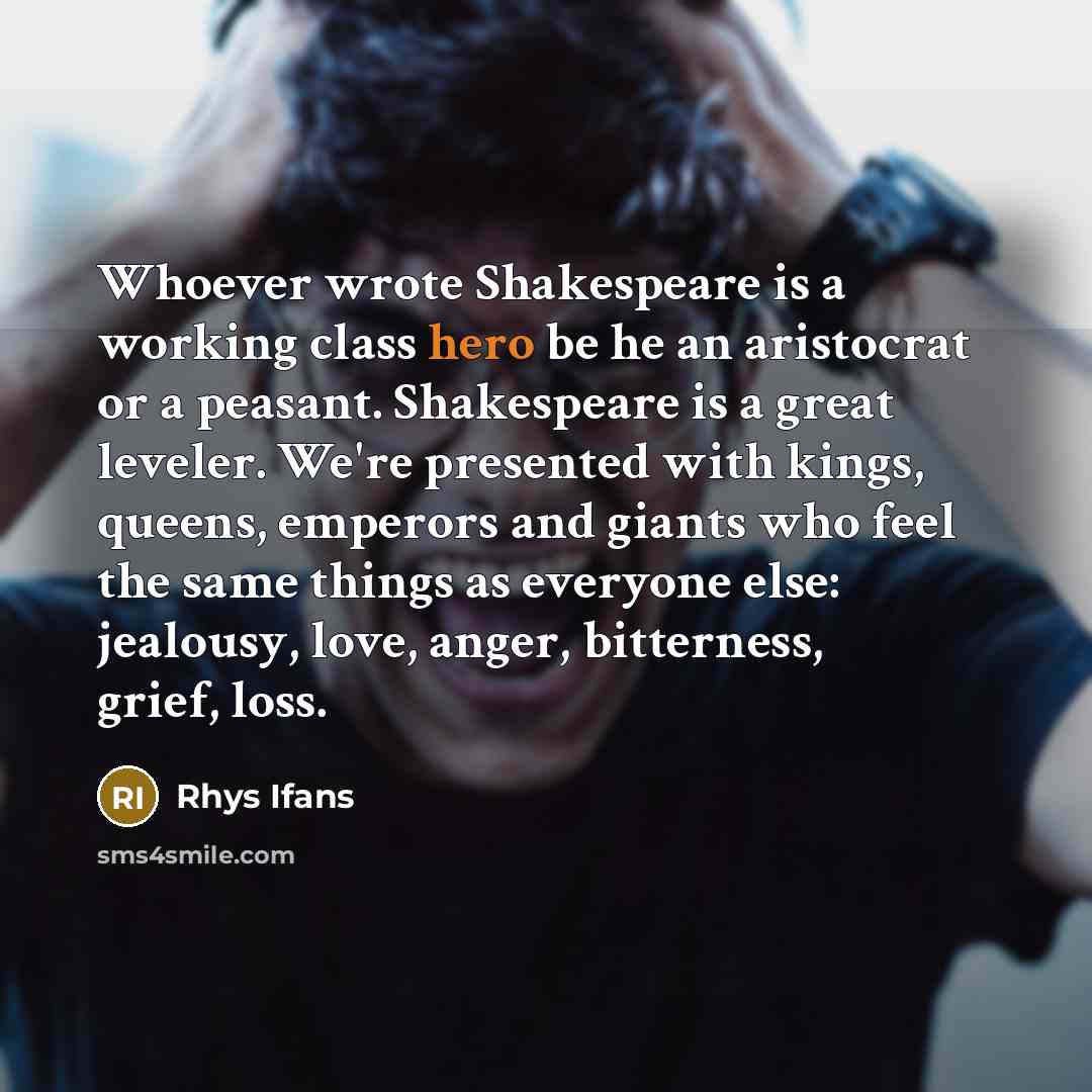 “Whoever wrote Shakespeare is a working class hero be he…” quote by Rhys Ifans
