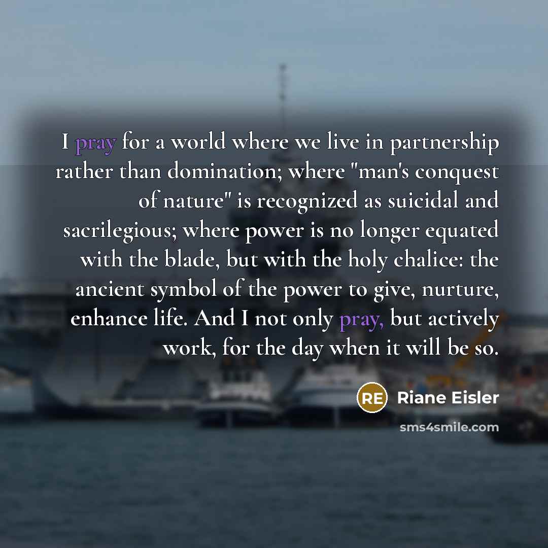 “I pray for a world where we live in partnership…” quote by Riane Eisler