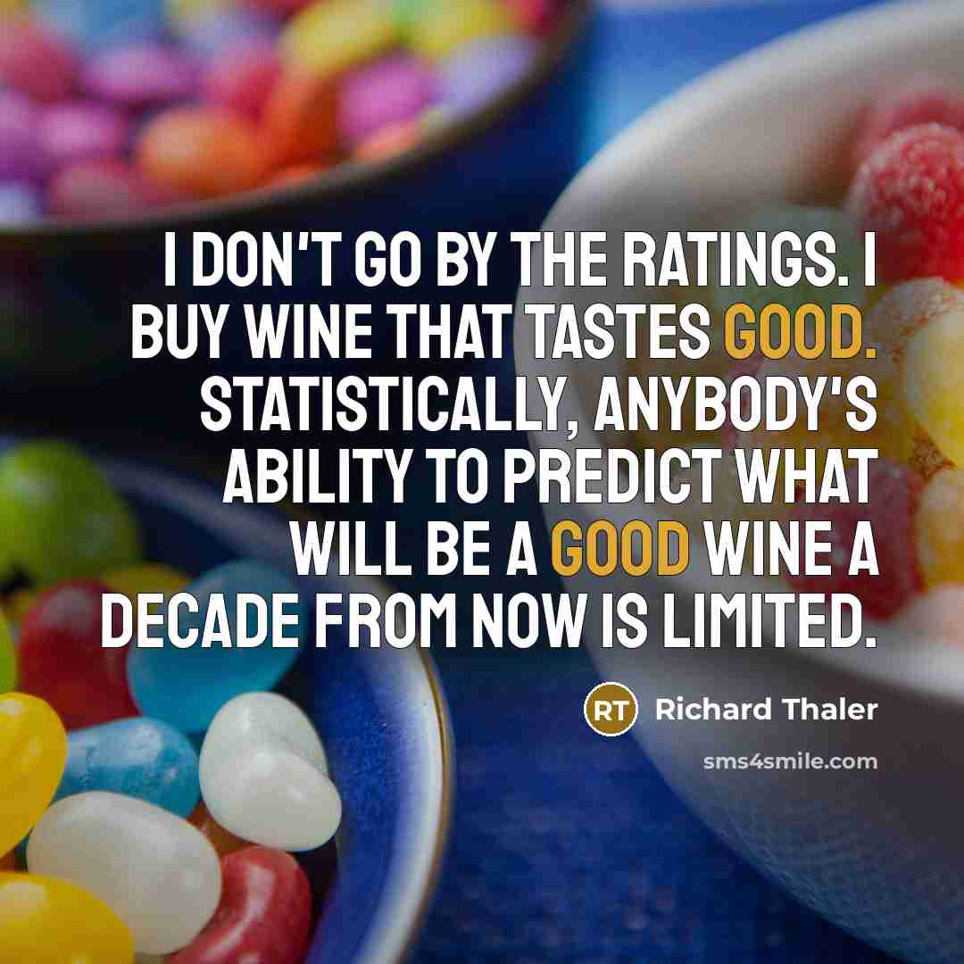 “I don't go by the ratings. I buy wine that…” quote by Richard Thaler