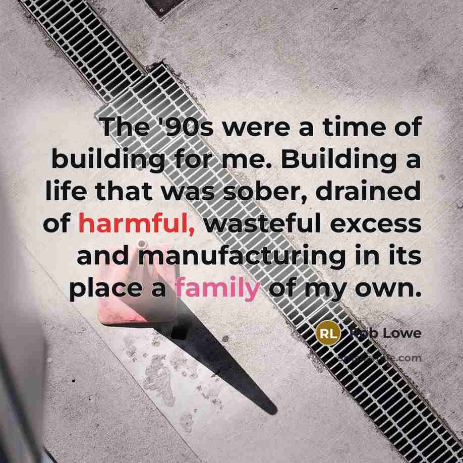 “The '90s were a time of building for me. Building…” quote by Rob Lowe