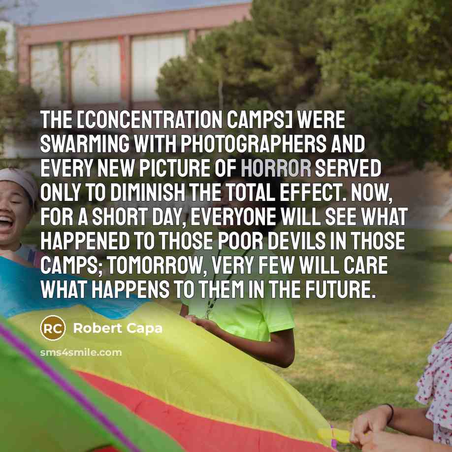 “The [concentration camps] were swarming with photographers and every new…” quote by Robert Capa