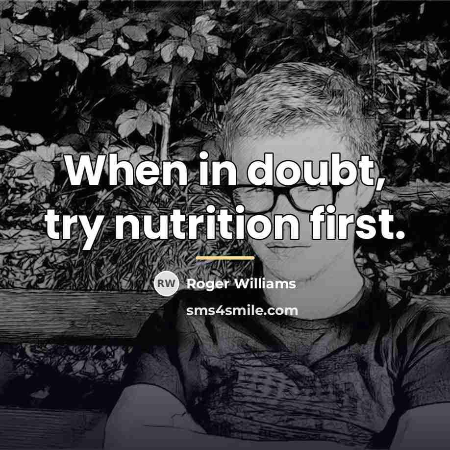 “When in doubt, try nutrition first.…” quote by Roger Williams