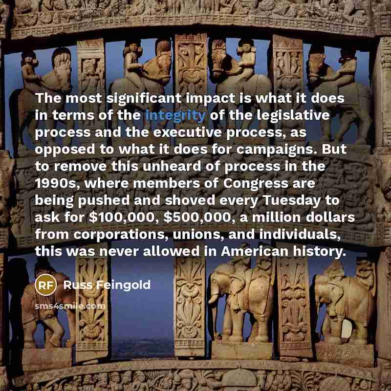 “The most significant impact is what it does in terms…” quote by Russ Feingold