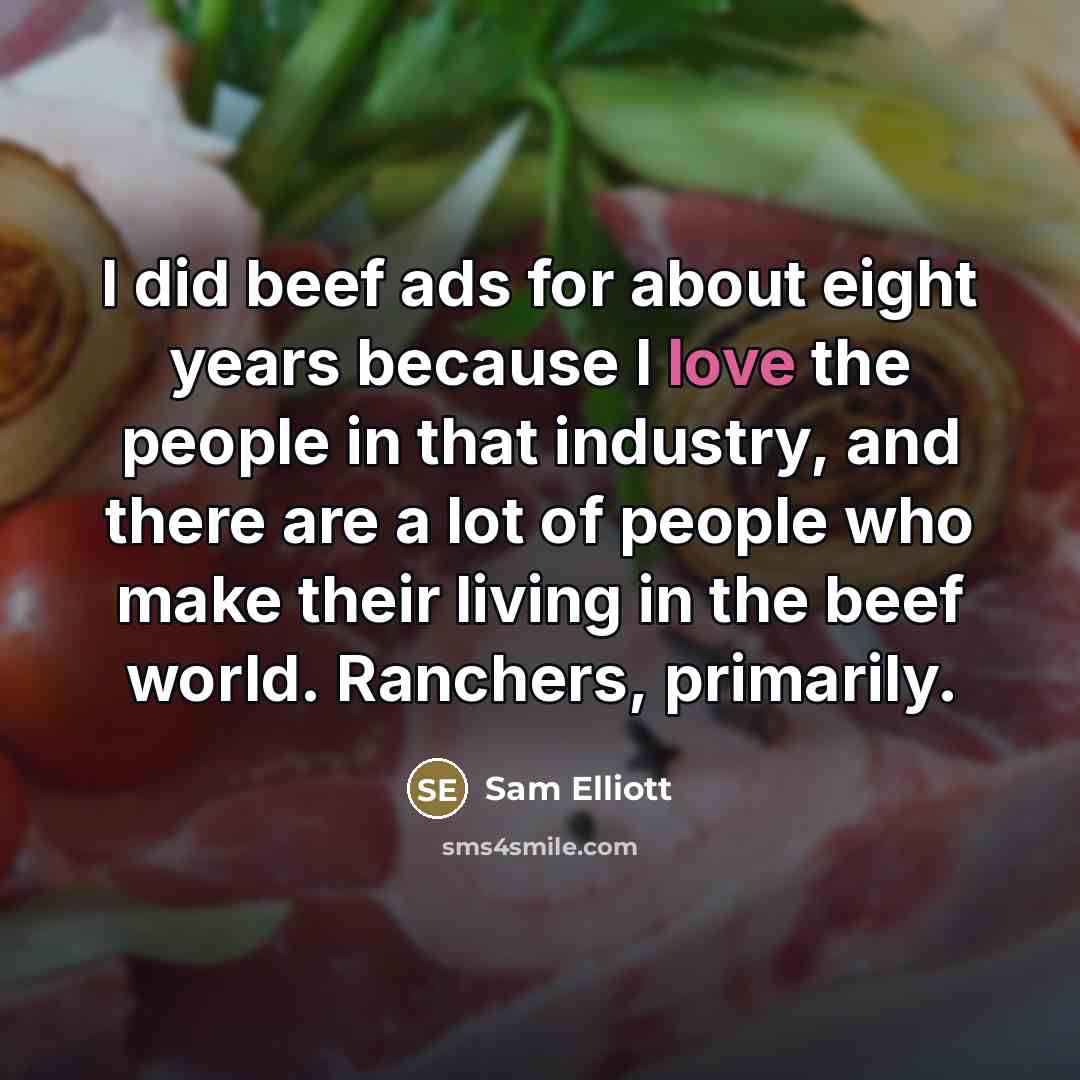 “I did beef ads for about eight years because I…” quote by Sam Elliott