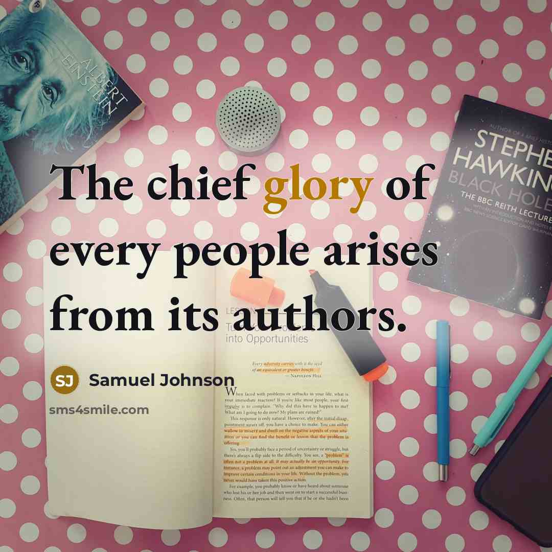 “The chief glory of every people arises from its authors.…” quote by Samuel Johnson